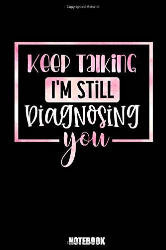 Keep talking, im still diagnosing you Notebook: Keep talking, im still diagnosing you journal,Gift Notebook: Lined Notebook / Journal Gift, 110 Pages, 6x9, Soft Cover, Matte Finish