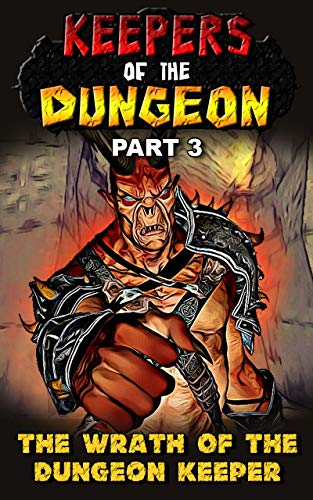 Keepers of the Dungeon: Part 3 – The Wrath of the Dungeon Keeper (English Edition)