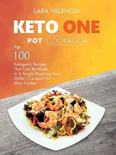 Keto One Pot Cookbook: Top 100 Ketogenic Recipes That Can Be Made In A Single Roasting Pan, Skillet, Crockpot Or Slow Cooker (English Edition)