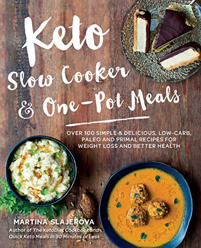 Keto Slow Cooker & One-Pot Meals: Over 100 Simple & Delicious Low-Carb, Paleo and Primal Recipes for Weight Loss and Better Health (4) (Keto for Your Life)