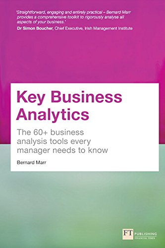 Key Business Analytics: The 60+ business analysis tools every manager needs to know: - better understand customers, identify cost savings and growth opportunities