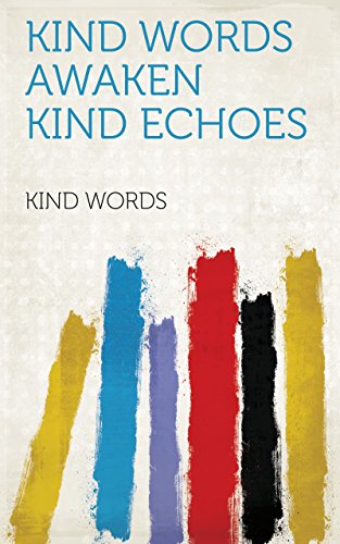 Kind words awaken kind echoes (English Edition)