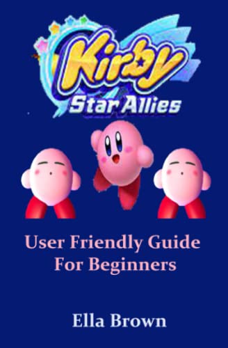 Kirby Star Allies Game Guide: User Friendly Guide For Beginners