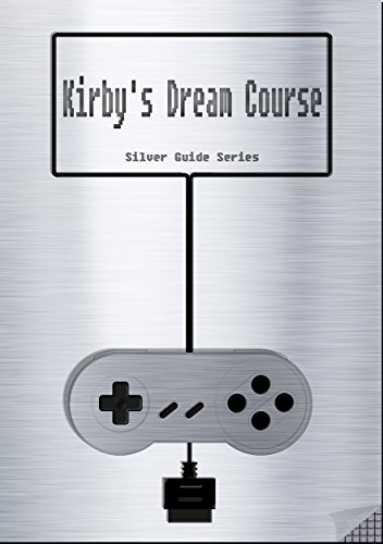 Kirby's Dream Course Silver Guide for Super Nintendo and SNES Classic:: includes full walkthrough, cheats, tips, strategy and link to the instruction manual (Silver Guides Book 9) (English Edition)