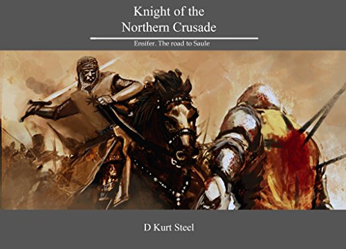 Knight of the Northern Crusade. Ensifer. The road to Saule (English Edition)