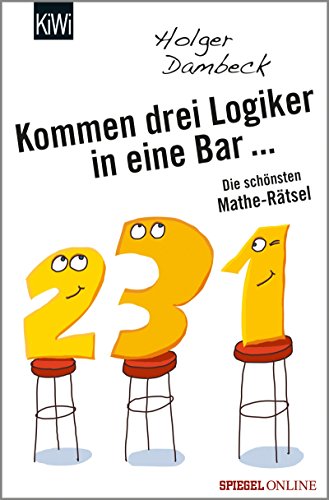 Kommen drei Logiker in eine Bar...: Die schönsten Mathe-Rätsel (Aus der Welt der Mathematik 3) (German Edition)