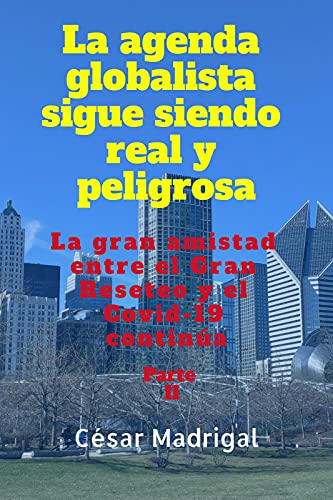 La agenda globalista sigue siendo real y peligrosa: La gran amistad entre el Gran Reseteo y el Covid-19 continúa. Parte II. (La agenda globalista es real ... entre el Gran Reseteo y el Covid-19.)