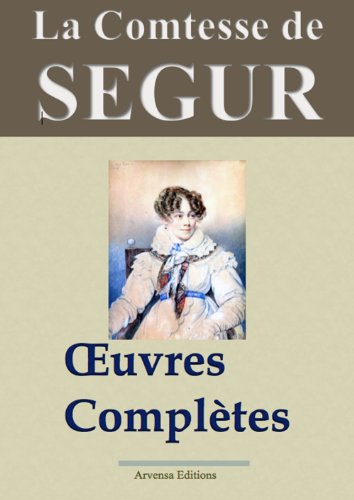 La comtesse de Ségur : Oeuvres complètes illustrées - 31 titres (Version non censurée et annotée) - Arvensa Editions (French Edition)