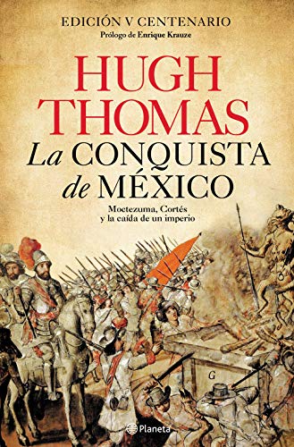 La conquista de México: Moctezuma, Cortés y la caída de un Imperio (No Ficción)