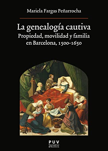 La genealogía cautiva: Propiedad, movilidad y familia en Barcelona, 1500-1650 (Oberta nº 201)