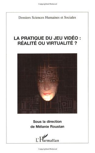 La pratique du jeu vidéo : réalité ou virtualité ?: Réalité ou virtualité? (Dossiers sciences humaines et sociales) (French Edition)