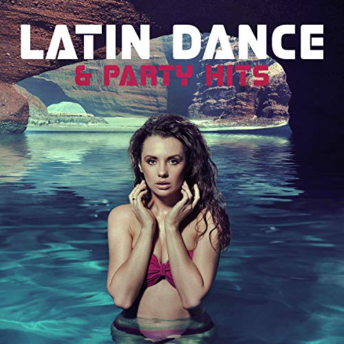 Latin Dance & Party Hits: Top 100 Latin Music, Instrumental Sounds for Dance Workout, Reggaeton, Zumba, Fitness Music