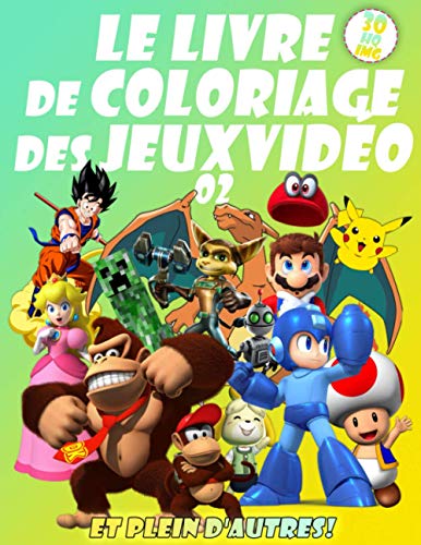 LE LIVRE DE COLORIAGE DES JEUX VIDÉO 02: Vos personnages de jeux vidéo préférés dans 30 illustrations de haute qualité pour enfants et adultes