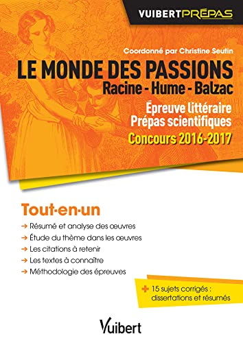 Le monde des passions : Racine - Hume - Balzac: Epreuve littéraire Prépas scientifiques Concours 2016-2017 (Vuibert Prépas)
