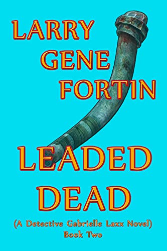 LEADED DEAD: (A Detective Gabrielle Laxx Novel) BOOK TWO (English Edition)