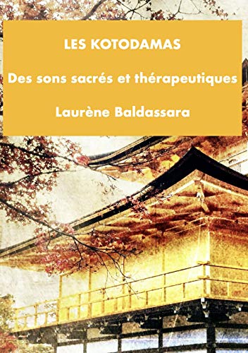 Les Kotodamas : Des sons sacrés et thérapeutiques: Inclus : Lien vers un support pédagogique audio ! (French Edition)