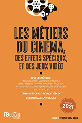 Les métiers du cinéma, des effets spéciaux et des jeux vidéo - Édition 2021 (Trouver un métier) (French Edition)