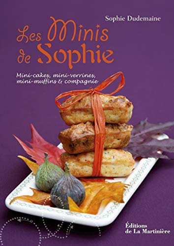 Les minis de Sophie: Mini-cakes, mini-verrines, mini-muffins et compagnie (Atelier saveurs)