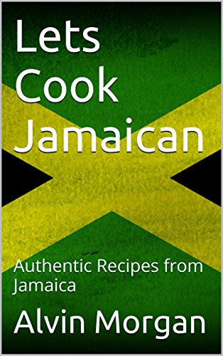 Lets Cook Jamaican: Authentic Recipes from Jamaica (English Edition)