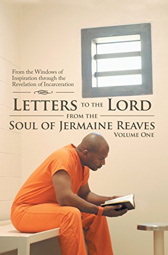 Letters to the Lord from the Soul of Jermaine Reaves: From the Windows of Inspiration Through the Revelation of Incarceration (English Edition)