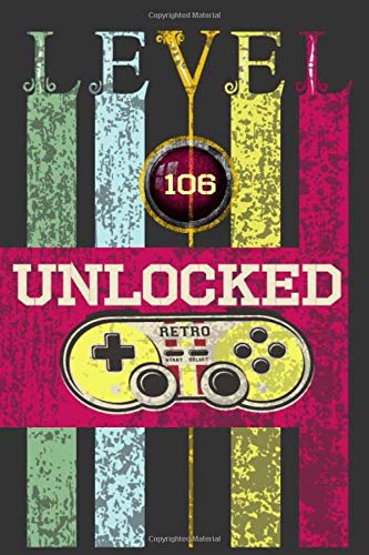 Level 106 Unclocked, Retro, Start, Select, Game Over Notebook: 106th Birthday Vintage Journal, Playstation Pod, Retro Gift For Her For Him: Vintage Classic 106th Birthday-Retro 106 Years Old Journal