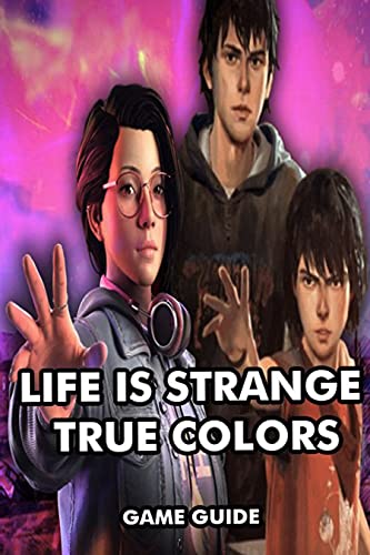 LIFE IS STRANGE TRUE COLORS: GUIDE TO THE GAME (English Edition)