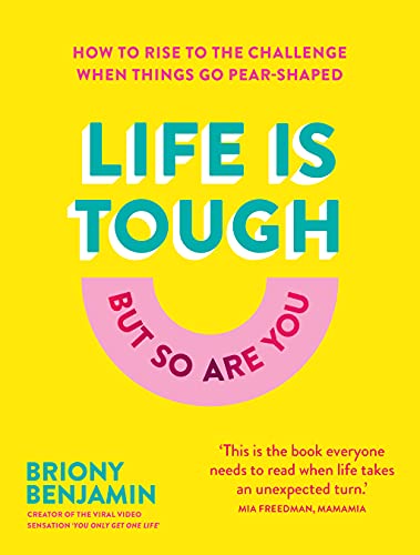 Life Is Tough (But So Are You): How to rise to the challenge when things go pear-shaped (English Edition)