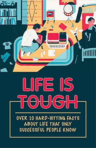 Life Is Tough: Over 10 Hard-Hitting Facts About Life That Only Successful People Know: Tough Facts About Life That Successful People Know But You Don'T (English Edition)