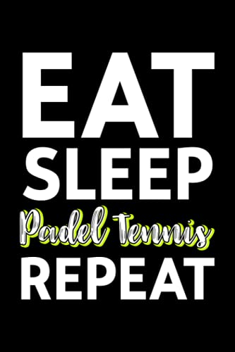 Lined Notebook Journal Eat Sleep Padel Tennis Repeat Racket Sport Games Match Play: Gym,Goal,Management,Meeting,2021,2022,Budget Tracker,Tax,Thanksgiving,Christmas Gifts,6x9 in,Halloween