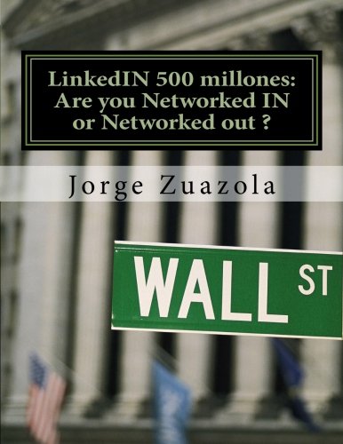 LinkedIN 500 millones: Are you Networked IN or Networked out ?: El primer trabajo bilingüe en la nueva España de Rajoy: Volume 1