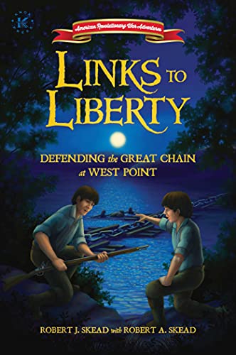 Links to Liberty: Defending the Great Chain at West Point (American Revolutionary War Adventures)