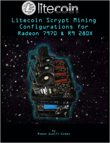 Litecoin Scrypt Mining Configurations for Radeon 7970 & R9 280X (English Edition)