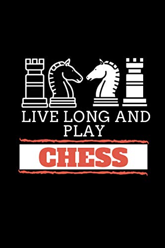 Live Long and Play Chess: Chess Log, Record Your Games, Moves, and Strategy