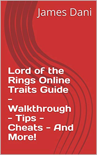 Lord of the Rings Online Traits Guide - Walkthrough - Tips - Cheats - And More! (English Edition)