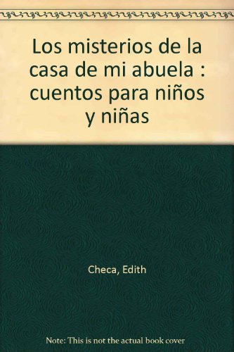 Los misterios de la casa de mi abuela : cuentos para niños y niñas