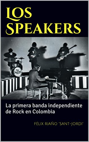 Los Speakers: La primera banda independiente de Rock en Colombia (Historia del Rock Colombiano nº 1)