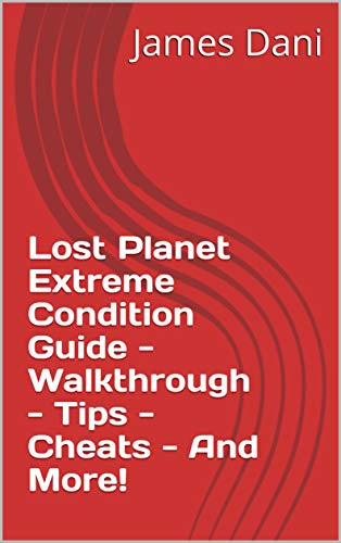 Lost Planet Extreme Condition Guide - Walkthrough - Tips - Cheats - And More! (English Edition)