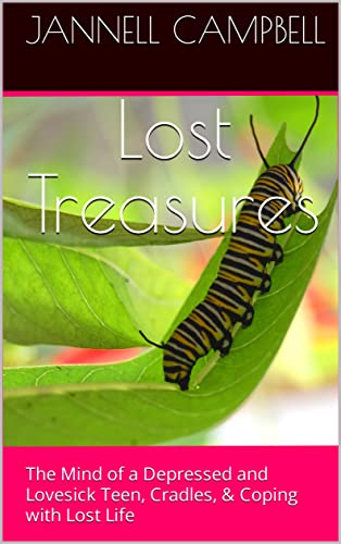 Lost Treasures: The Mind of a Depressed and Lovesick Teen, Cradles, & Coping with Lost Life (English Edition)
