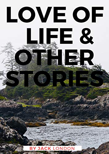Love of Life & Other Stories: Jack London (Literature Classics Novel Short Stories) [Annotated] (English Edition)