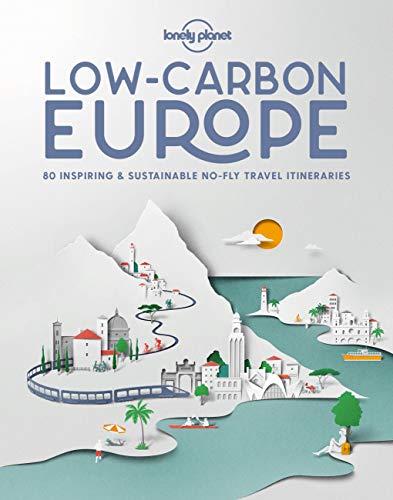 Low Carbon Europe: 80 inspiring & sustainable no-fly travel itineraries (Lonely Planet)
