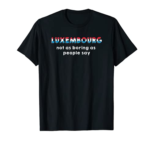 Luxembourg – Not as Boring as People Say Camiseta