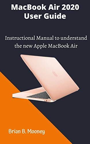MacBook Air 2020 User Guide: A detailed and easy Instructional Manual to understand the new Apple MacBook Air for Beginners, and professionals with hidden tricks, and Short Cut Keys (English Edition)