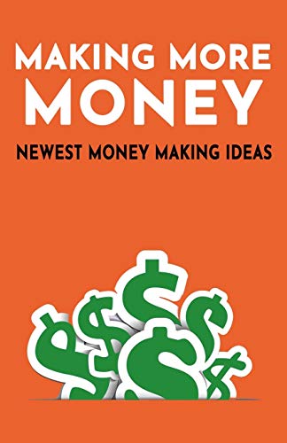 MAKING MORE MONEY: NEWEST MONEY MAKING IDEAS