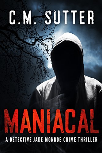 Maniacal: A Chilling Serial Killer Thriller (A Detective Jade Monroe Crime Thriller Book 1) (English Edition)