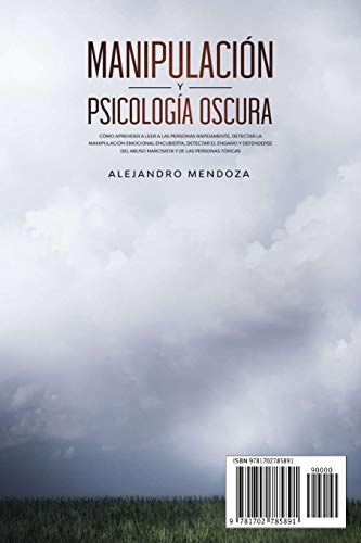 Manipulación y Psicología Oscura: Cómo aprender a leer a las personas, detectar la manipulación emocional encubierta, detectar el engaño y defenderse del abuso narcisista y de las personas tóxicas: 1