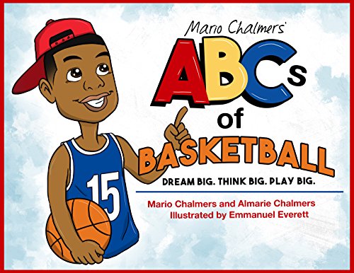 Mario Chalmers' ABCs of Basketball: Dream Big. Think Big. Play Big.