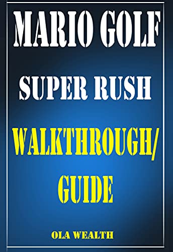 Mario Golf: Super Rush Walkthrough/Guide: Beginners’ Guide/Walkthrough to Mario Golf: Super Rush (English Edition)