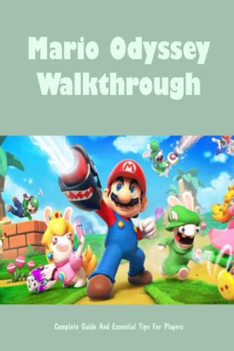 Mario Odyssey Walkthrough: Complete Guide And Essential Tips For Players: Mario Odyssey Guide