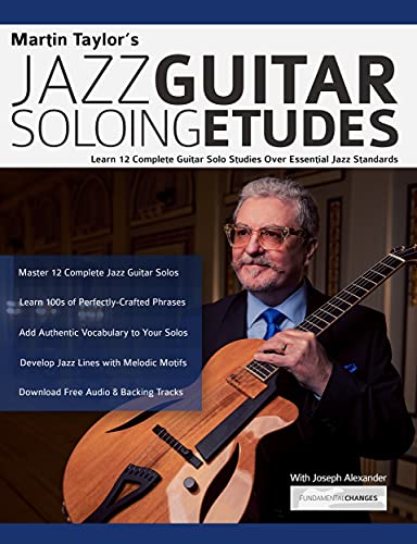 Martin Taylor’s Jazz Guitar Soloing Etudes: Learn 12 Complete Guitar Solo Studies Over Essential Jazz Standards (Learn How to Play Jazz Guitar) (English Edition)