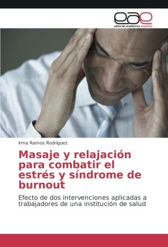Masaje y relajación para combatir el estrés y síndrome de burnout: Efecto de dos intervenciones aplicadas a trabajadores de una institución de salud